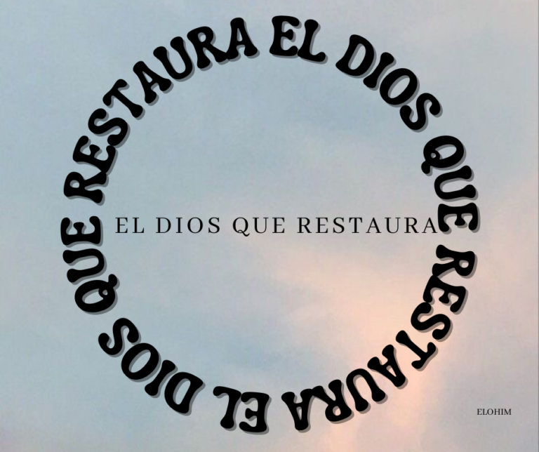 El Dios Que Restaura. – Elohim